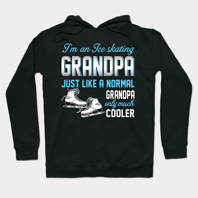 Ice Skating Grandpa Just Like A Normal Grandpa Only Much Cooler Gift For Father Papa Hoodie by MrDean86